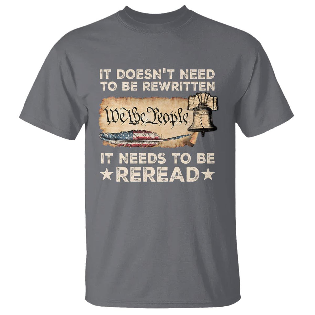 We The People American Patriotic T Shirt It Doesn't Need To Be Rewritten It Needs To Be Reread TS09 Charcoal Print Your Wear