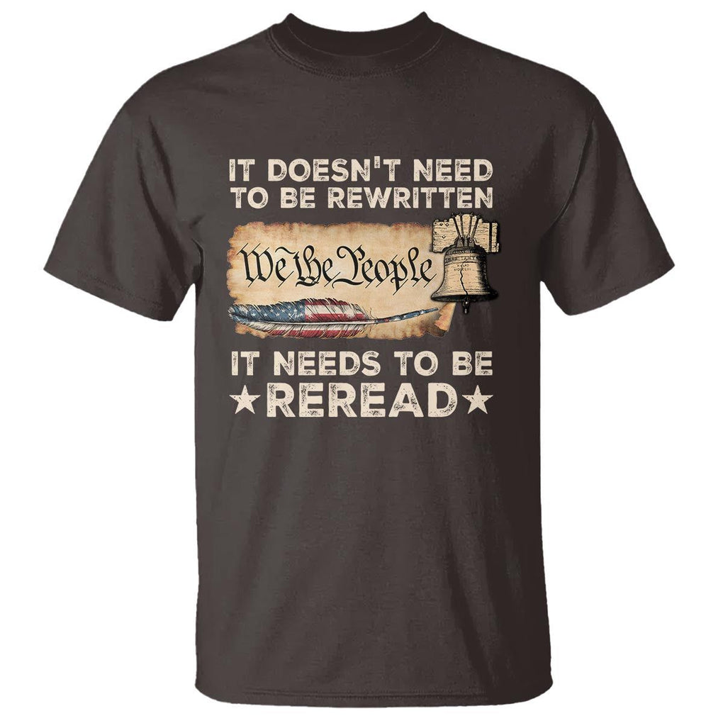 We The People American Patriotic T Shirt It Doesn't Need To Be Rewritten It Needs To Be Reread TS09 Dark Chocolate Print Your Wear