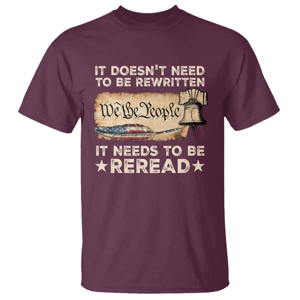 We The People American Patriotic T Shirt It Doesn't Need To Be Rewritten It Needs To Be Reread TS09 Maroon Print Your Wear