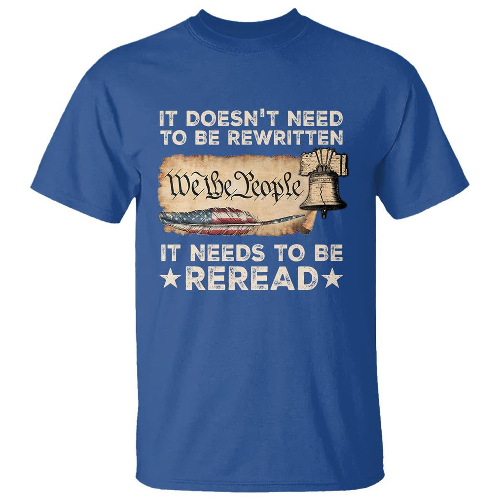 We The People American Patriotic T Shirt It Doesn't Need To Be Rewritten It Needs To Be Reread TS09 Royal Blue Print Your Wear