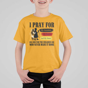 Orange Shirt Day T Shirt For Kid I Pray For The Children Who Never Made It Home TS09 Gold Print Your Wear
