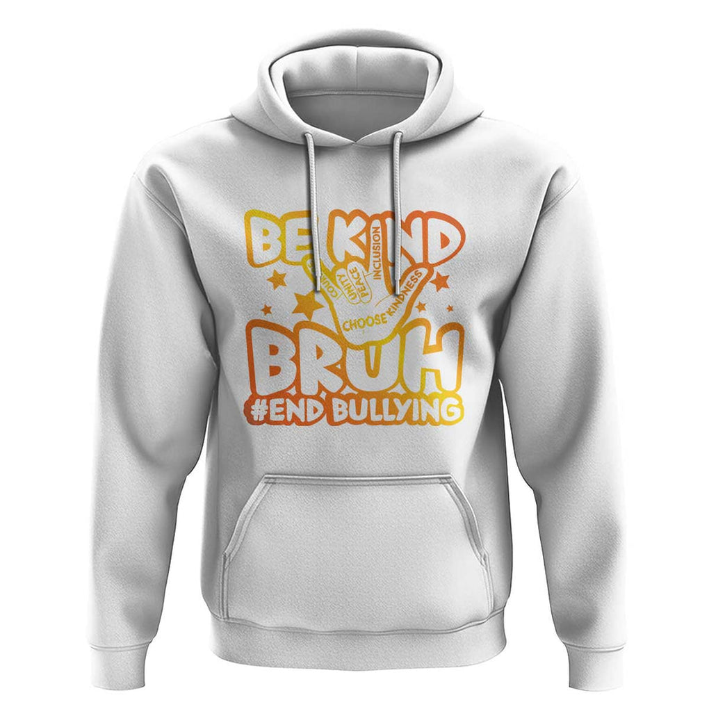 Unity Day Hoodie Be Kind Bruh End Bullying TS09 White Print Your Wear