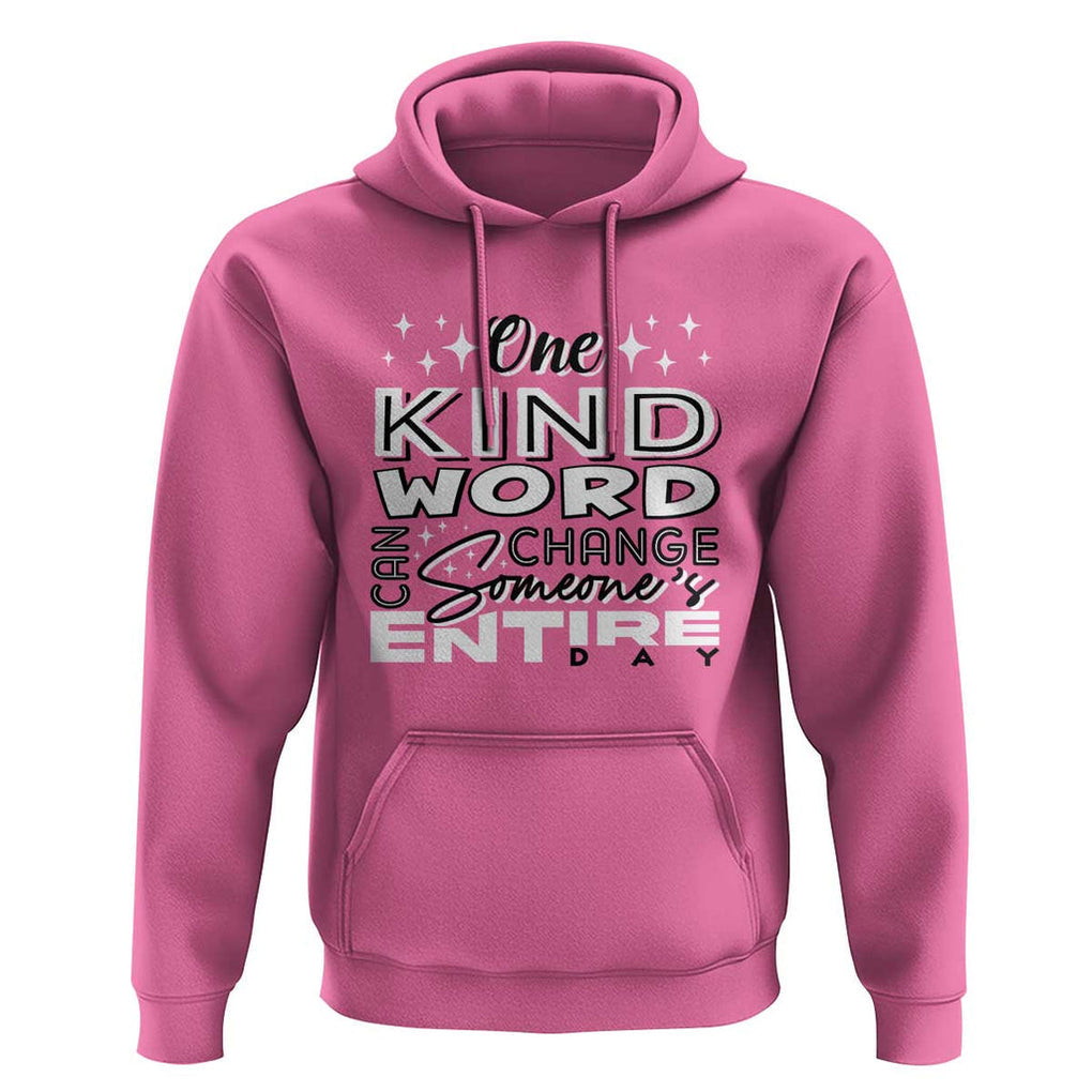 Be Kind Hoodie One Kind Word Can Change Someone's Entire Day Unity Day Anti Bullying TS09 Azalea Print Your Wear