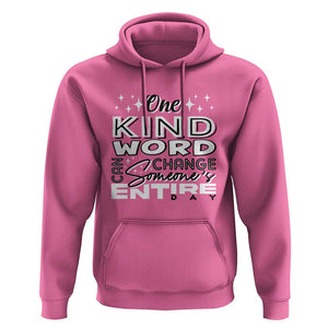 Be Kind Hoodie One Kind Word Can Change Someone's Entire Day Unity Day Anti Bullying TS09 Azalea Print Your Wear