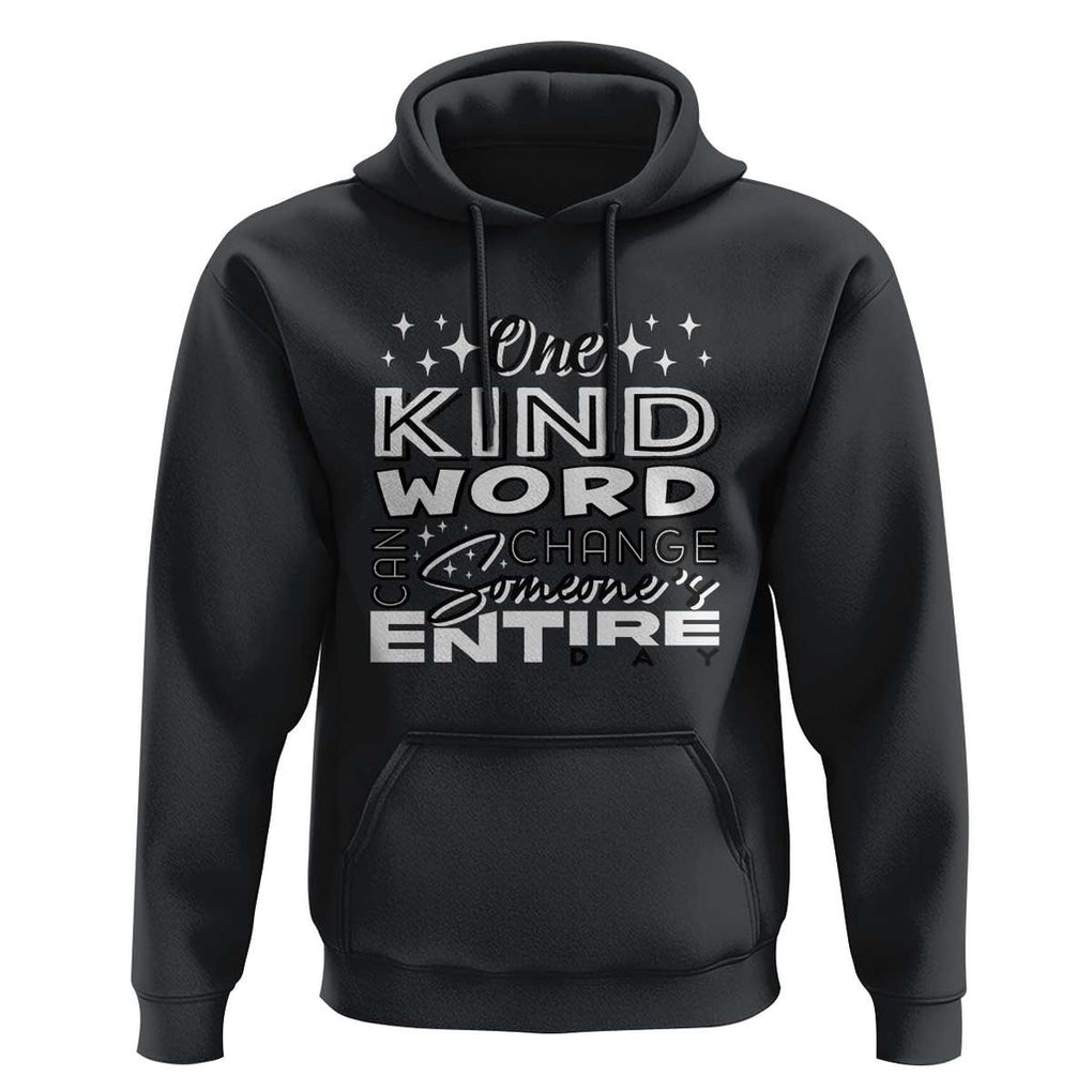 Be Kind Hoodie One Kind Word Can Change Someone's Entire Day Unity Day Anti Bullying TS09 Black Print Your Wear