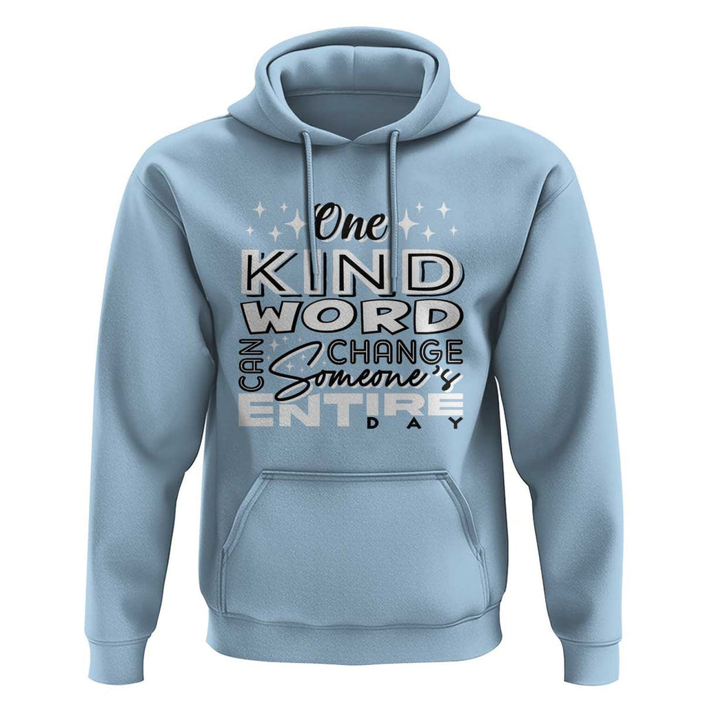 Be Kind Hoodie One Kind Word Can Change Someone's Entire Day Unity Day Anti Bullying TS09 Light Blue Print Your Wear