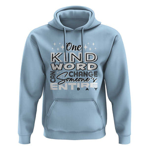 Be Kind Hoodie One Kind Word Can Change Someone's Entire Day Unity Day Anti Bullying TS09 Light Blue Print Your Wear