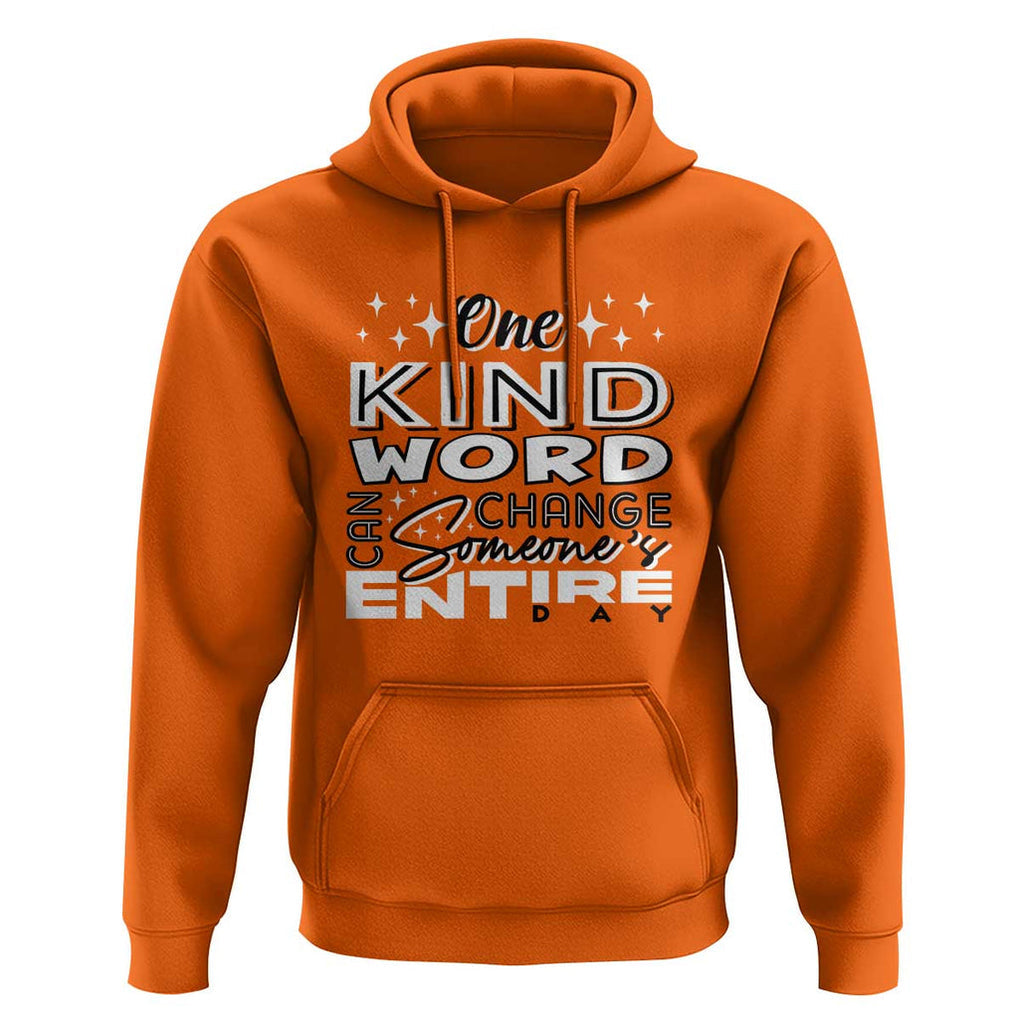Be Kind Hoodie One Kind Word Can Change Someone's Entire Day Unity Day Anti Bullying TS09 Orange Print Your Wear