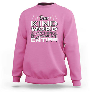 Be Kind Sweatshirt One Kind Word Can Change Someone's Entire Day Unity Day Anti Bullying TS09 Azalea Print Your Wear