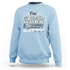 Be Kind Sweatshirt One Kind Word Can Change Someone's Entire Day Unity Day Anti Bullying TS09 Light Blue Print Your Wear