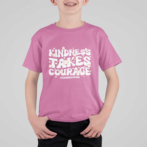 Be Kind T Shirt For Kid Kindness Takes Courage End Bullying TS09 Azalea Print Your Wear