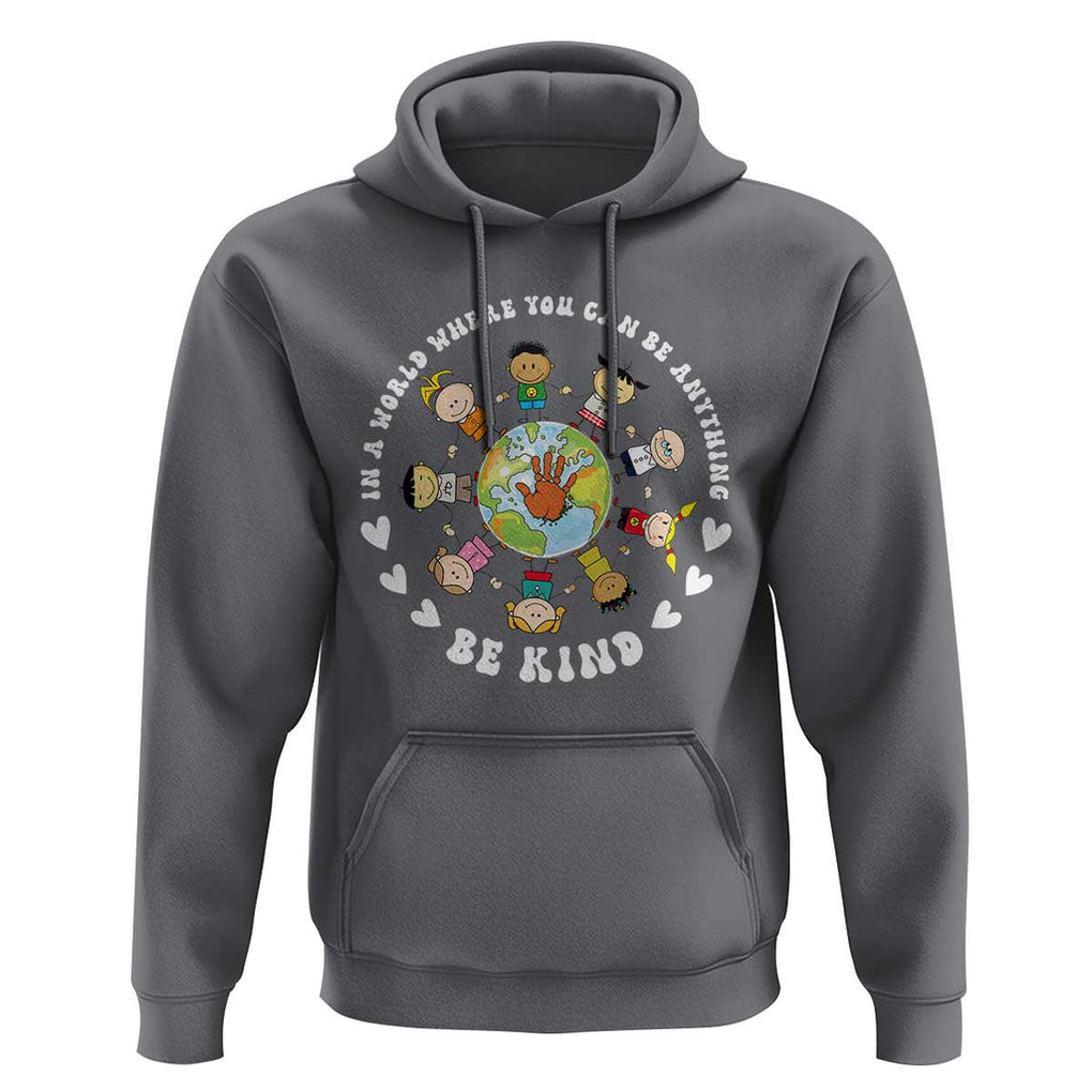 Be Kind Hoodie In A World Where You Can Be Anything Unity Day Anti Bullying TS09 Charcoal Print Your Wear