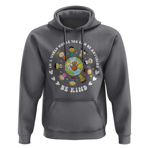 Be Kind Hoodie In A World Where You Can Be Anything Unity Day Anti Bullying TS09 Charcoal Print Your Wear