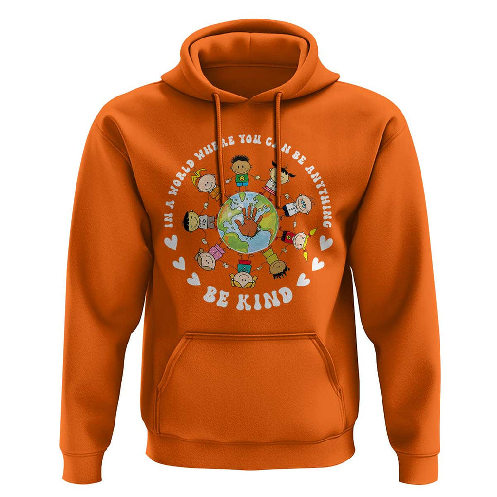 Be Kind Hoodie In A World Where You Can Be Anything Unity Day Anti Bullying TS09 Orange Print Your Wear