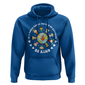 Be Kind Hoodie In A World Where You Can Be Anything Unity Day Anti Bullying TS09 Royal Blue Print Your Wear