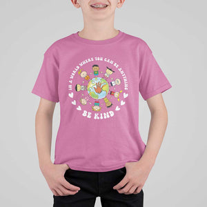 Be Kind T Shirt For Kid In A World Where You Can Be Anything Unity Day Anti Bullying TS09 Azalea Print Your Wear