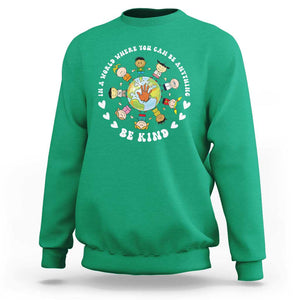 Be Kind Sweatshirt In A World Where You Can Be Anything Unity Day Anti Bullying TS09 Irish Green Print Your Wear