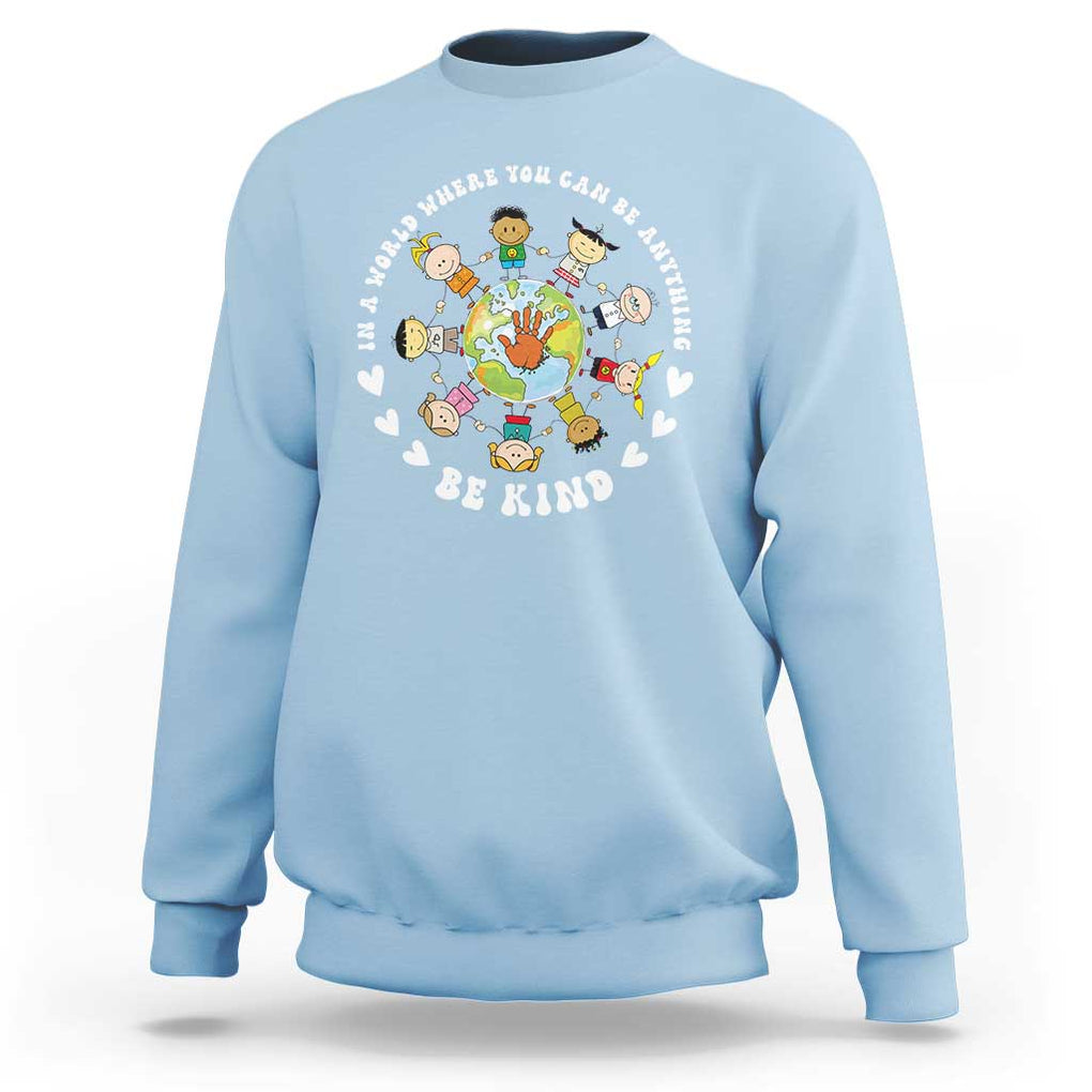 Be Kind Sweatshirt In A World Where You Can Be Anything Unity Day Anti Bullying TS09 Light Blue Print Your Wear