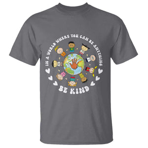 Be Kind T Shirt In A World Where You Can Be Anything Unity Day Anti Bullying TS09 Charcoal Print Your Wear