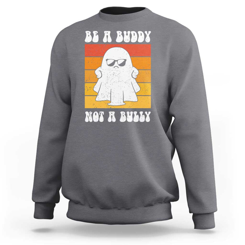 Anti Bullying Sweatshirt Be A Buddy Not A Bully Unity Day Retro Ghost TS09 Charcoal Print Your Wear