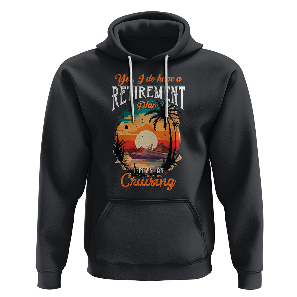 Retirement Hoodie Yes I Do Have A Plan On Cruising Retired Cruiser TS09 Black Printyourwear