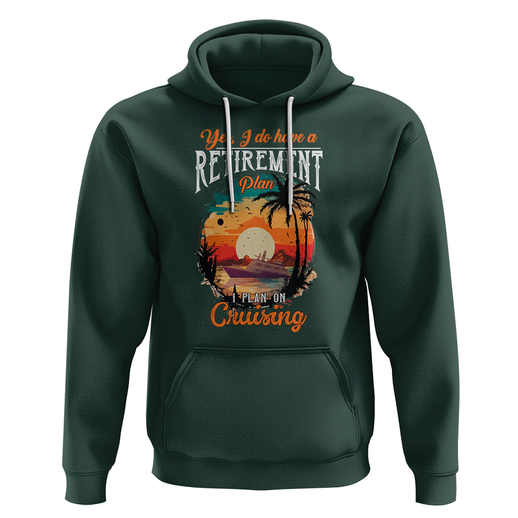 Retirement Hoodie Yes I Do Have A Plan On Cruising Retired Cruiser TS09 Dark Forest Green Printyourwear