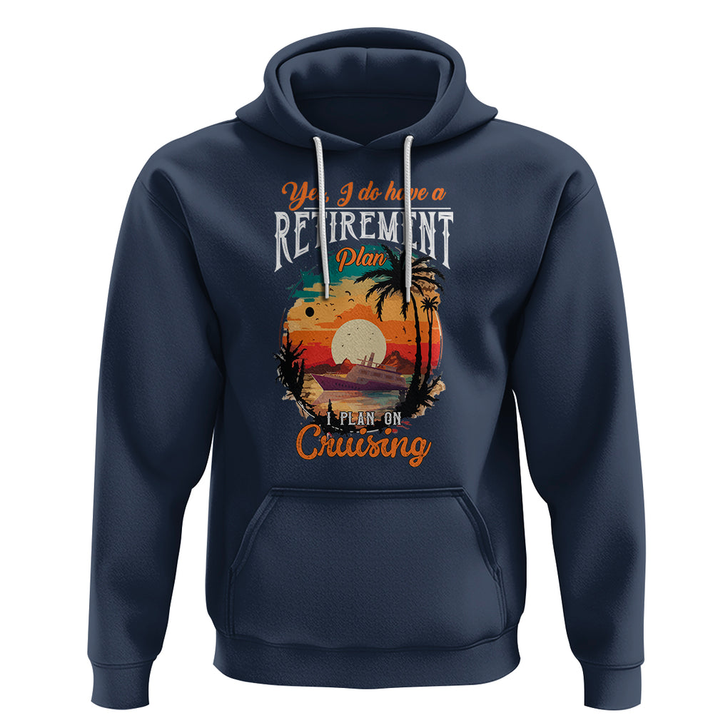 Retirement Hoodie Yes I Do Have A Plan On Cruising Retired Cruiser TS09 Navy Printyourwear