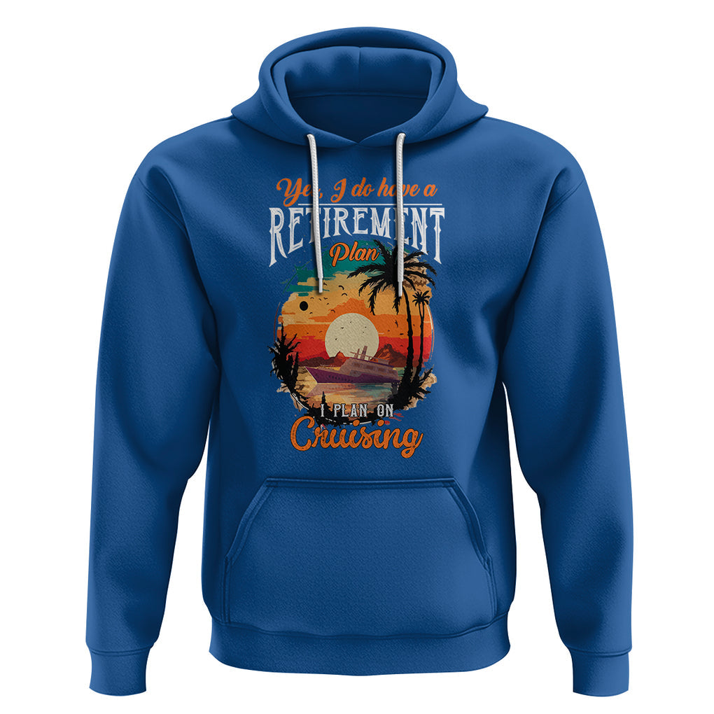 Retirement Hoodie Yes I Do Have A Plan On Cruising Retired Cruiser TS09 Royal Blue Printyourwear