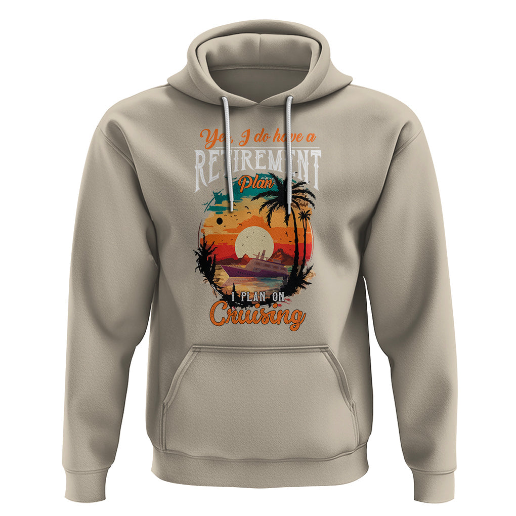 Retirement Hoodie Yes I Do Have A Plan On Cruising Retired Cruiser TS09 Sand Printyourwear