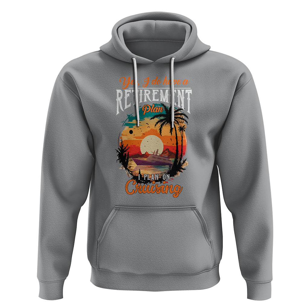 Retirement Hoodie Yes I Do Have A Plan On Cruising Retired Cruiser TS09 Sport Gray Printyourwear