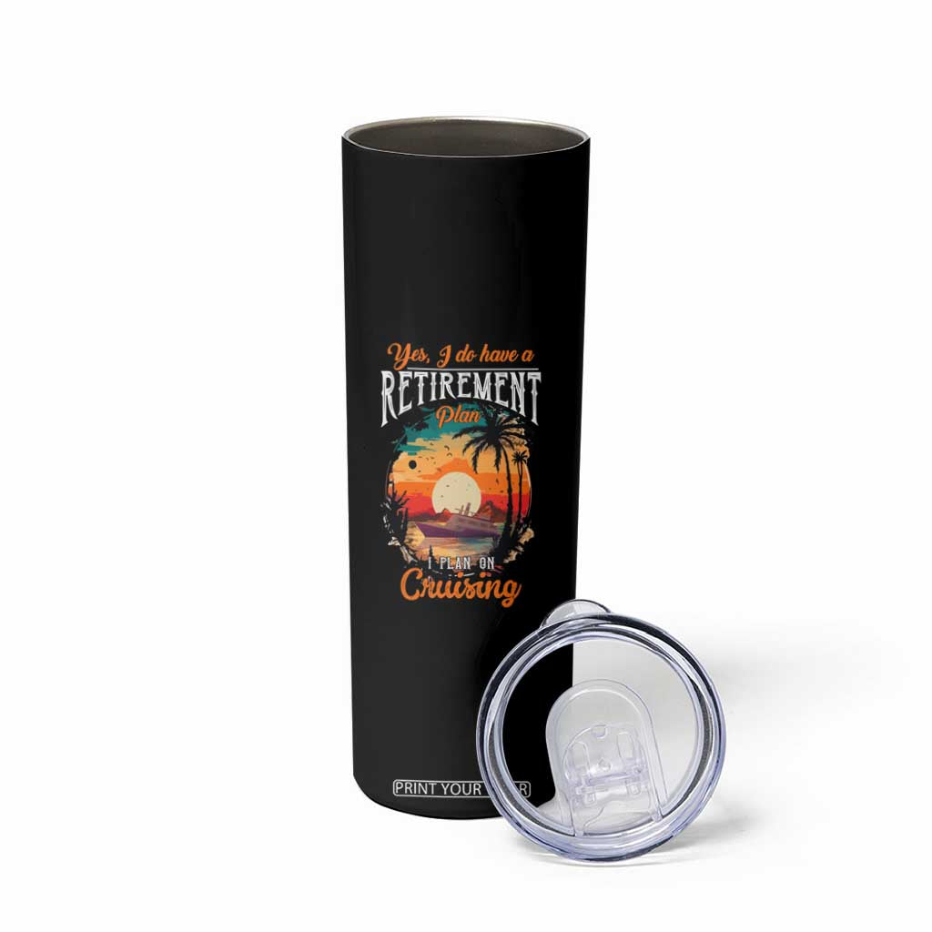 Retirement Cruising Skinny Tumbler Yes I Do Have A Plan On Cruising Retired Cruiser TS09 Print Your Wear