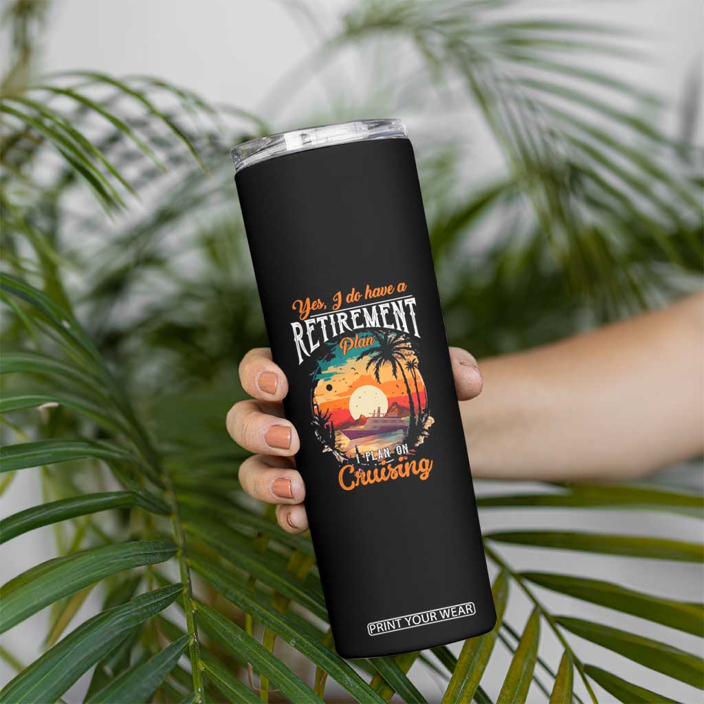Retirement Cruising Skinny Tumbler Yes I Do Have A Plan On Cruising Retired Cruiser TS09 Print Your Wear