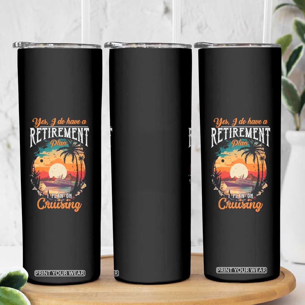 Retirement Cruising Skinny Tumbler Yes I Do Have A Plan On Cruising Retired Cruiser TS09 Print Your Wear