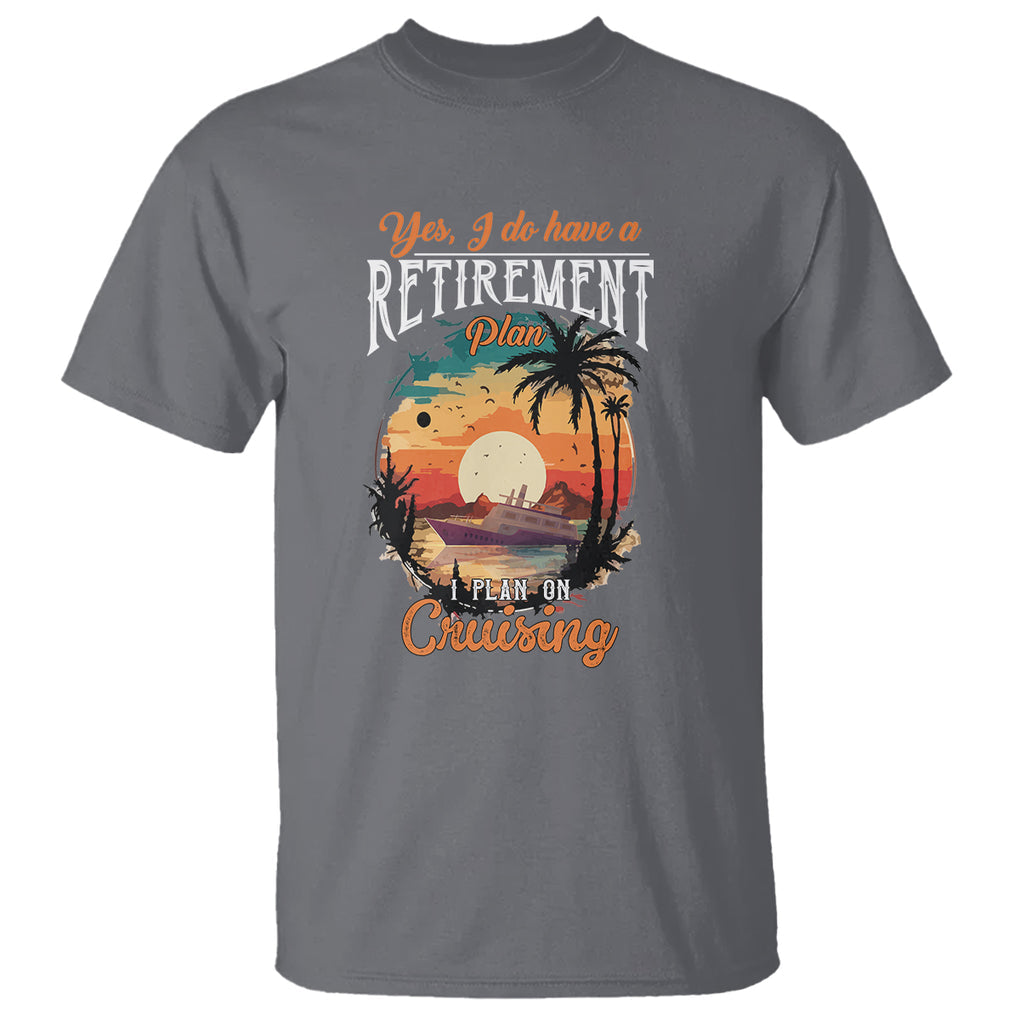 Retirement T Shirt Yes I Do Have A Plan On Cruising Retired Cruiser TS09 Charcoal Printyourwear