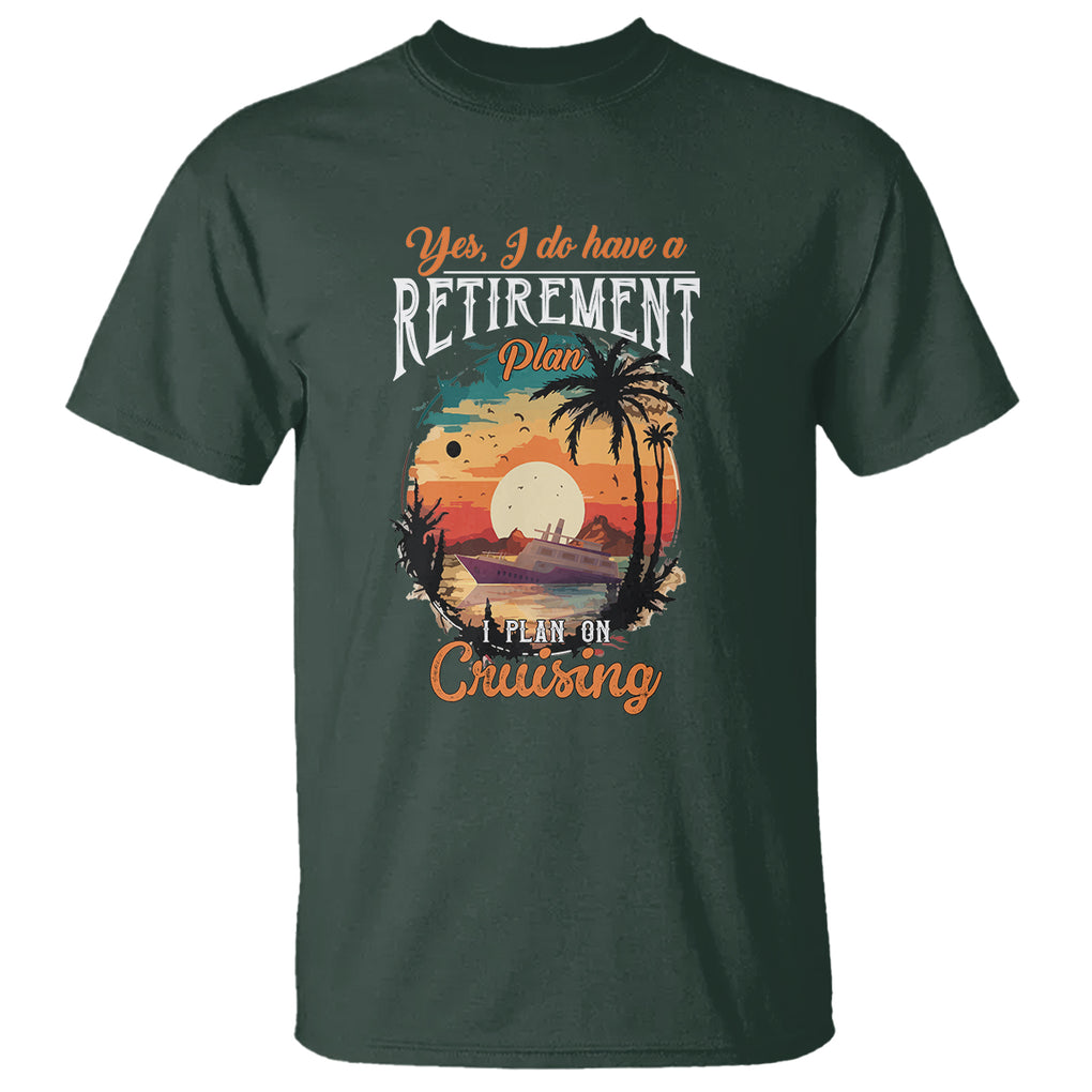 Retirement T Shirt Yes I Do Have A Plan On Cruising Retired Cruiser TS09 Dark Forest Green Printyourwear