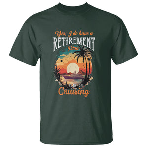 Retirement T Shirt Yes I Do Have A Plan On Cruising Retired Cruiser TS09 Dark Forest Green Printyourwear