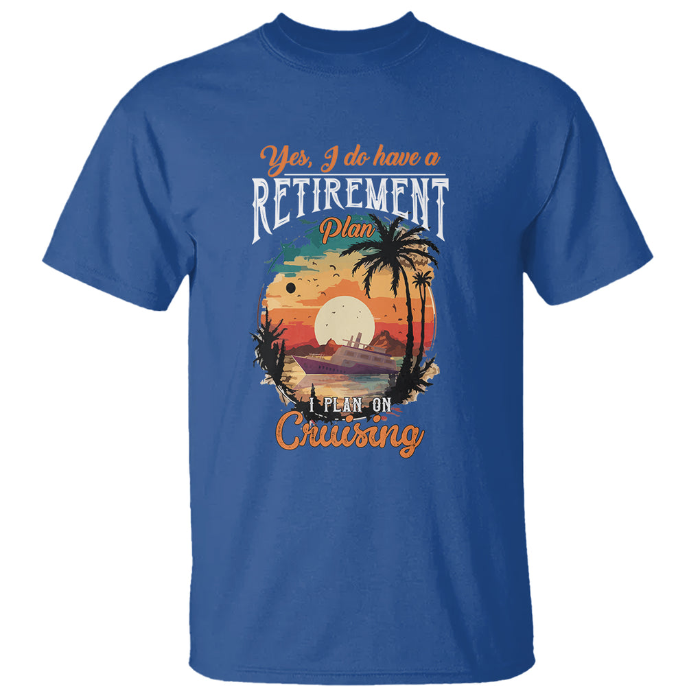 Retirement T Shirt Yes I Do Have A Plan On Cruising Retired Cruiser TS09 Royal Blue Printyourwear