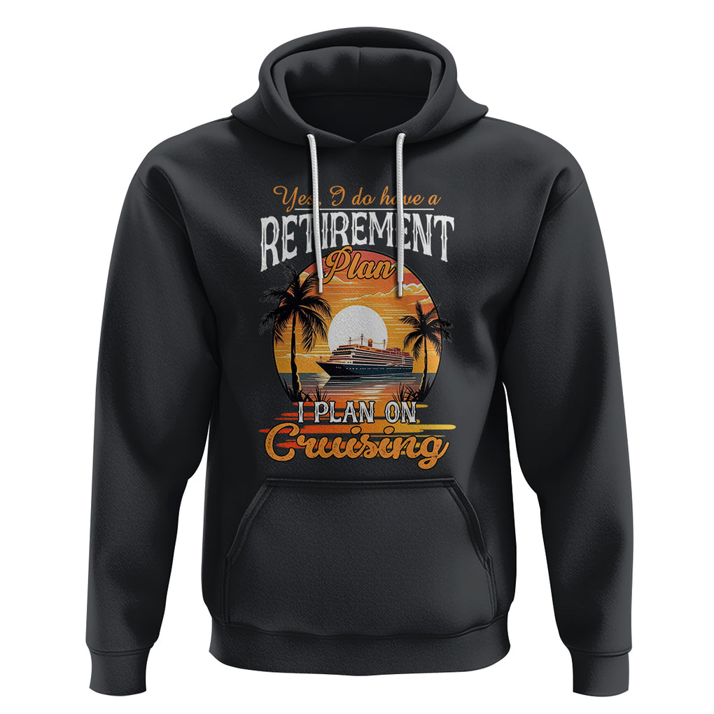 Retirement Hoodie Yes I Do Have A Plan On Cruising Retired Cruiser TS09 Black Printyourwear