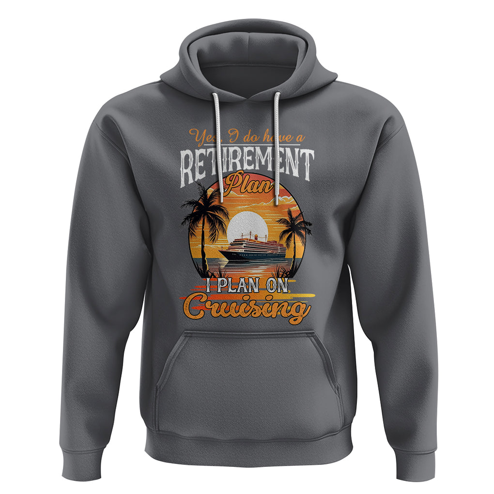 Retirement Hoodie Yes I Do Have A Plan On Cruising Retired Cruiser TS09 Charcoal Printyourwear