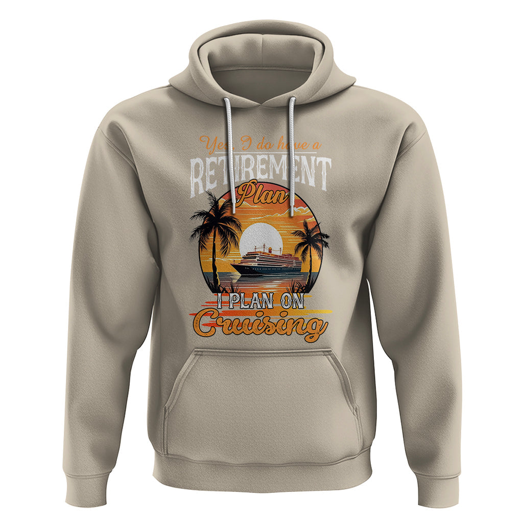 Retirement Hoodie Yes I Do Have A Plan On Cruising Retired Cruiser TS09 Sand Printyourwear