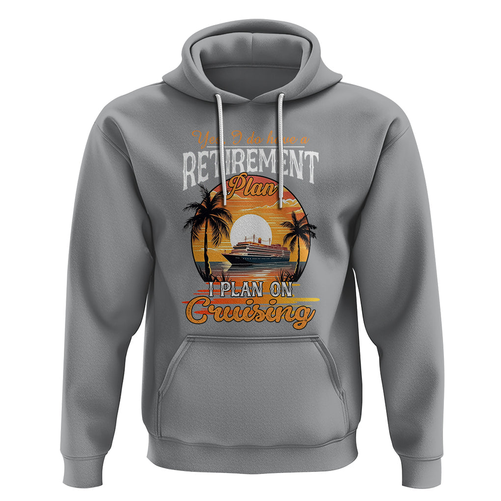 Retirement Hoodie Yes I Do Have A Plan On Cruising Retired Cruiser TS09 Sport Gray Printyourwear