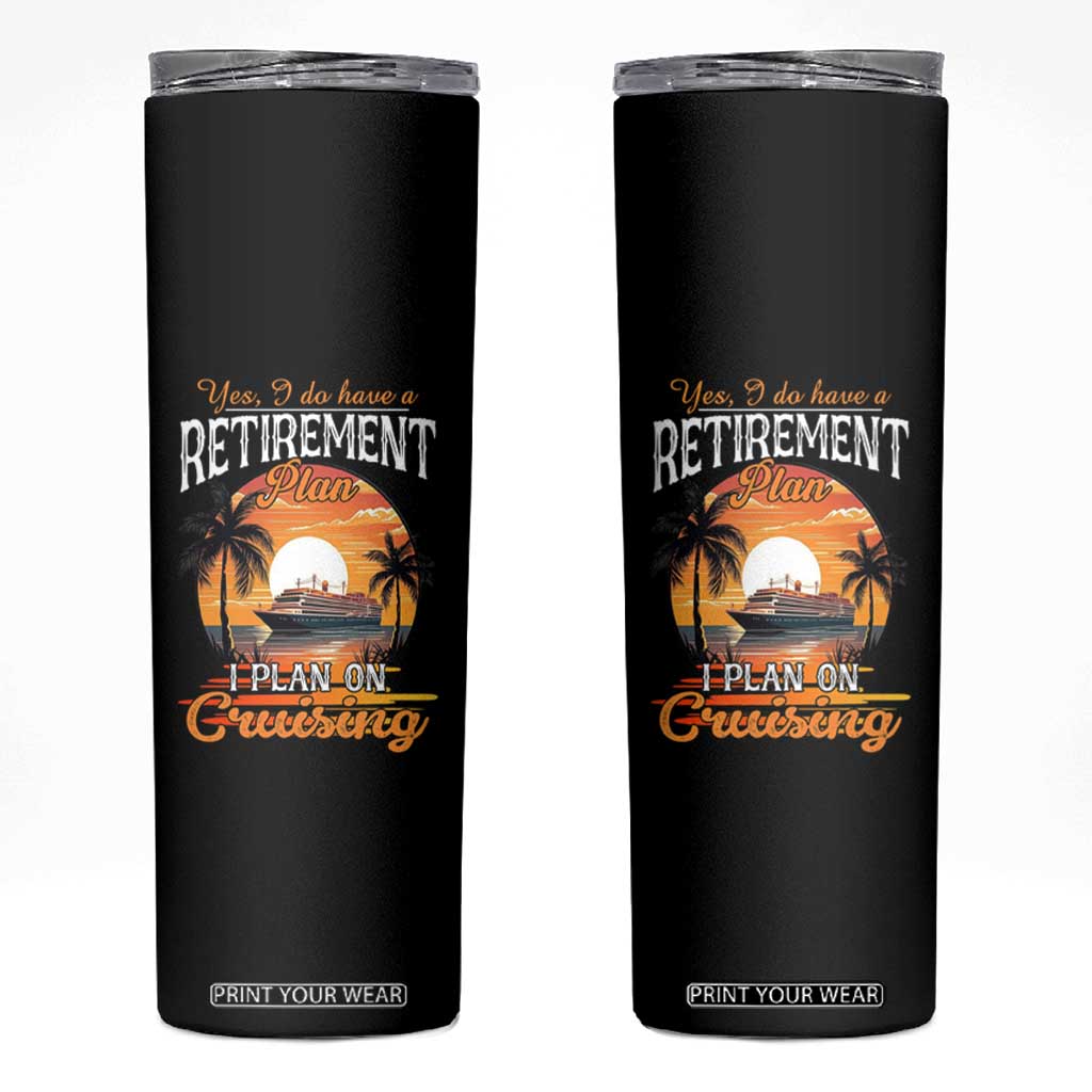 Funny Retirement Cruising Skinny Tumbler Yes I Do Have A Plan On Cruising Retired Cruiser TS09 Black Print Your Wear