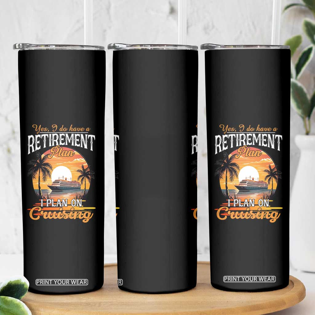 Funny Retirement Cruising Skinny Tumbler Yes I Do Have A Plan On Cruising Retired Cruiser TS09 Print Your Wear