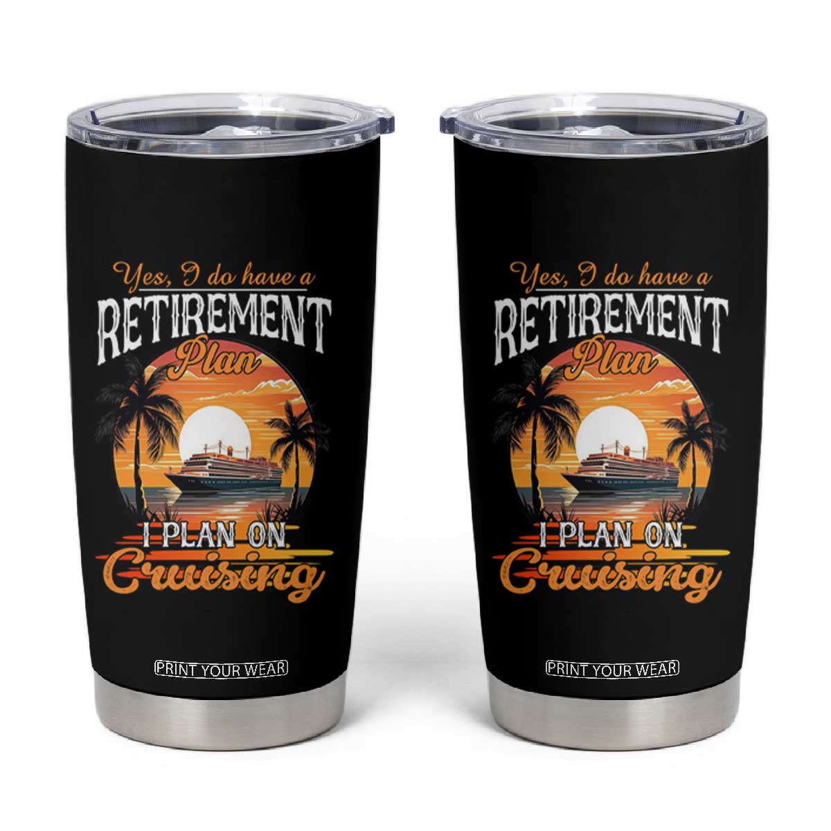 Funny Retirement Cruising Tumbler Cup Yes I Do Have A Plan On Cruising Retired Cruiser TS09 Black Print Your Wear