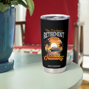 Funny Retirement Cruising Tumbler Cup Yes I Do Have A Plan On Cruising Retired Cruiser TS09 Print Your Wear