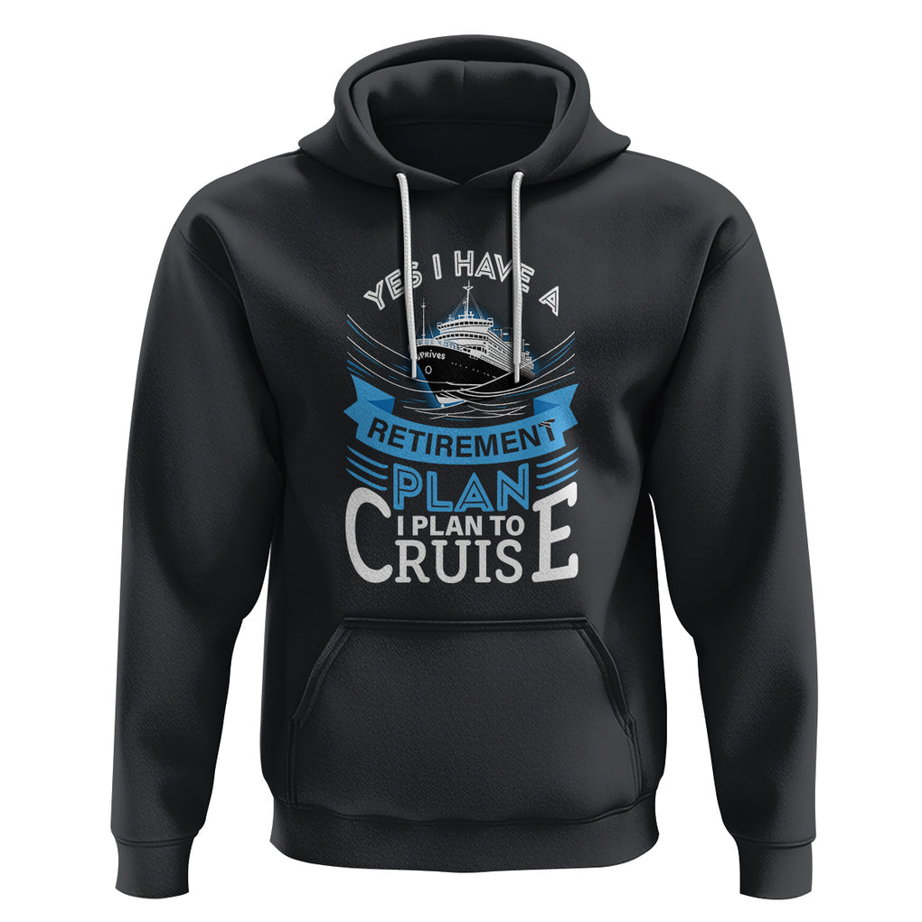 Retirement Hoodie Yes I Do Have A Plan To Cruise Retired Cruising TS09 Black Printyourwear