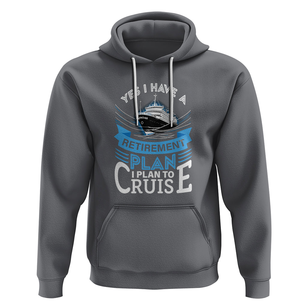 Retirement Hoodie Yes I Do Have A Plan To Cruise Retired Cruising TS09 Charcoal Printyourwear