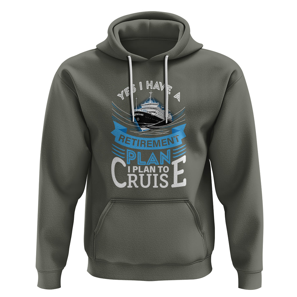 Retirement Hoodie Yes I Do Have A Plan To Cruise Retired Cruising TS09 Military Green Printyourwear