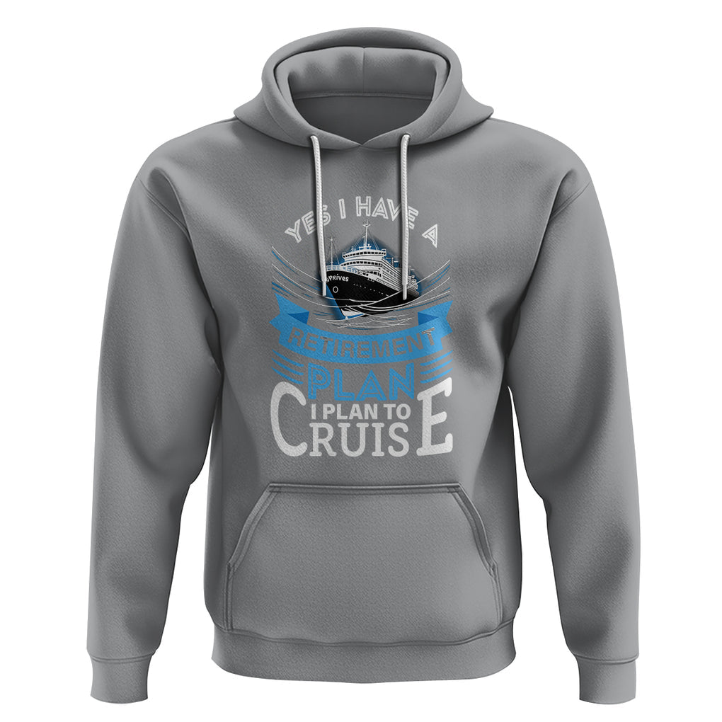 Retirement Hoodie Yes I Do Have A Plan To Cruise Retired Cruising TS09 Sport Gray Printyourwear