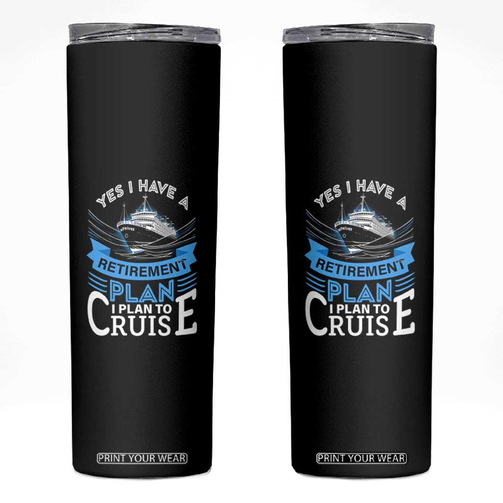 Retirement Skinny Tumbler Yes I Do Have A Plan To Cruise Retired Cruising TS09 Black Print Your Wear